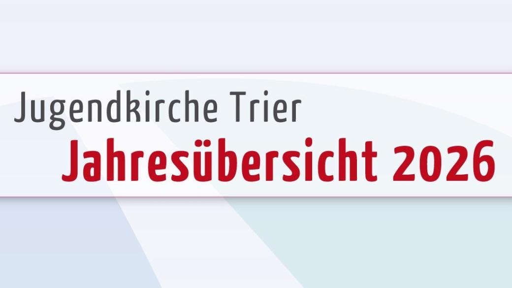 Text: Jugendkirche Trier - Jahresübersicht 2026